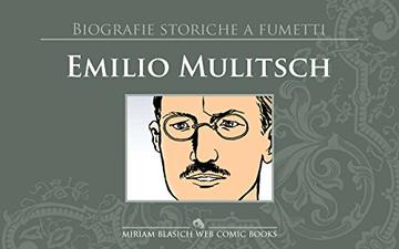 Emilio Mulitsch: Biografie Storiche a Fumetti